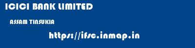 ICICI BANK LIMITED  ASSAM TINSUKIA    ifsc code